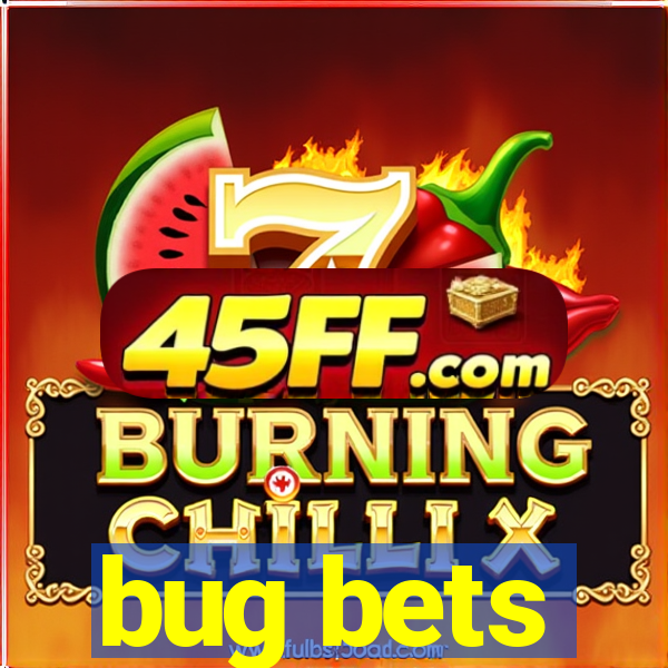 bug bets